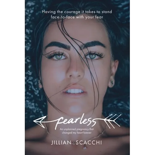 Fearless: Having the Courage It Takes to Stand Face-To-Face with Your Fear