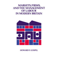 Markets, Firms and the Management of Labour in Modern Britain