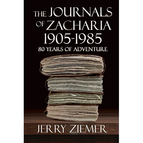The Journals of Zacharia 1905-1985: 80 Years of Adventures