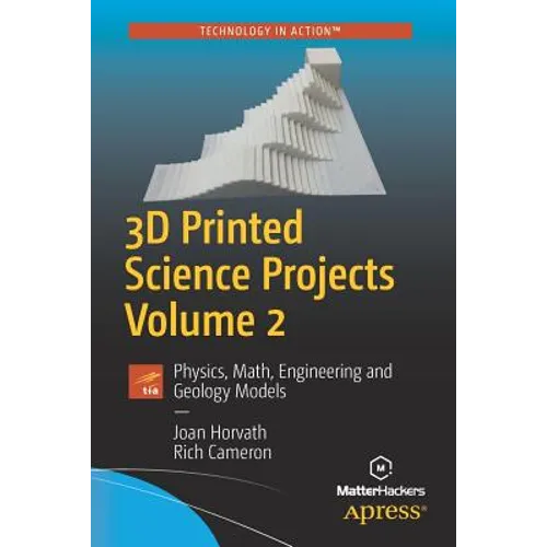 3D Printed Science Projects, Volume 2: Physics, Math, Engineering and Geology Models