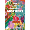 Fun Facts, Quotes and Jokes about Mothers: Intriguing, Amusing and Inspiring Family-Friendly Mother Theme Gift Book