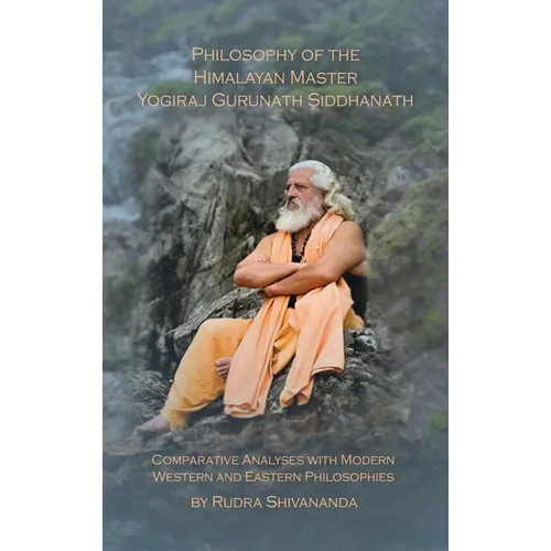 Philosophy of the Himalayan Master Yogiraj Gurunath Siddhanath