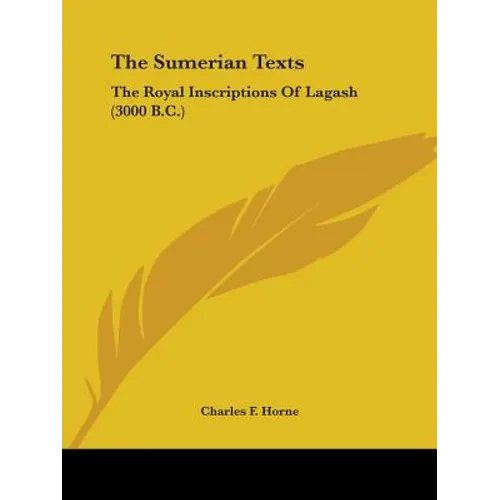 The Sumerian Texts: The Royal Inscriptions of Lagash (3000 B.C.)