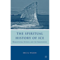 The Spiritual History of Ice: Romanticism, Science and the Imagination