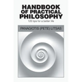 Handbook of Practical Philosophy: 120 Tips for a Better Life