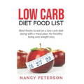Low Carb Diet Food List: Best Foods to Eat on a Low Carb Diet Along with a Meal Plan, for Healthy Living and Weight Loss