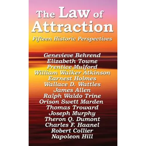 The Law of Attraction: The Foundational Writings of the New Thought Masters
