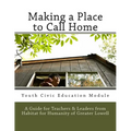Making a Place to Call Home: A Youth Civic Education Guide for Teachers and Leaders from Habitat for Humanity of Greater Lowell