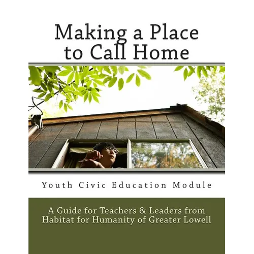 Making a Place to Call Home: A Youth Civic Education Guide for Teachers and Leaders from Habitat for Humanity of Greater Lowell