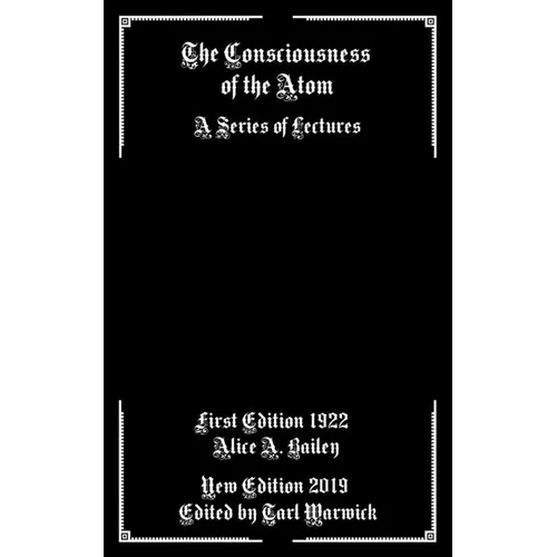 The Consciousness of the Atom: A Series of Lectures