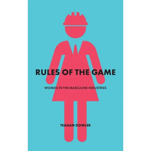 Rules of the Game: Women in the Masculine Industries