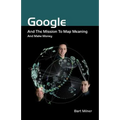 Google and the Mission to Map Meaning and Make Money
