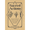 Sacred Actions: Living the Wheel of the Year Through Earth-Centered Sustainable Practices