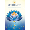 Spirience: Experiencing Peace and Prosperity through Spirituality and Science