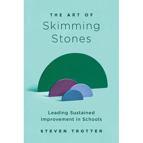 The Art of Skimming Stones: Leading Sustained Improvement in Schools
