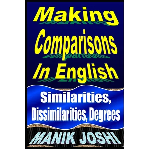 Making Comparisons In English: Similarities, Dissimilarities, Degrees