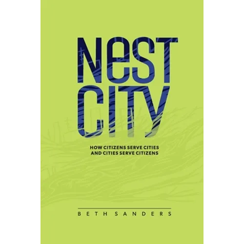 Nest City: How Citizens Serve Cities and Cities Serve Citizens