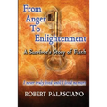 From Anger To Enlightenment: A Survivor's Story of Faith