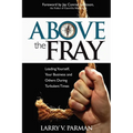 Above the Fray: Leading Yourself, Your Business and Others During Turbulent Times