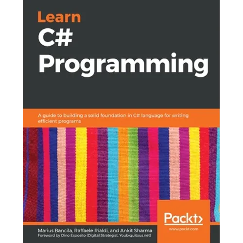Learn C# Programming: A guide to building a solid foundation in C# language for writing efficient programs
