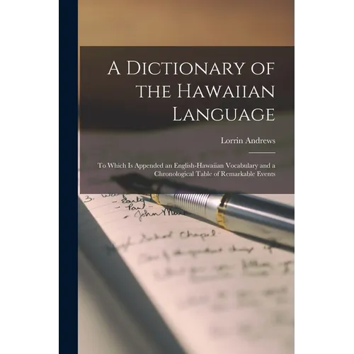A Dictionary of the Hawaiian Language: To Which Is Appended an English-Hawaiian Vocabulary and a Chronological Table of Remarkable Events
