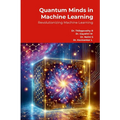 Quantum Minds in Machine Learning: Revolutionizing Machine Learning