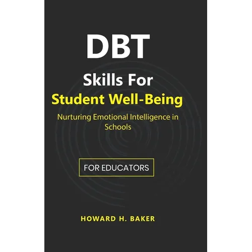 DBT Skills for Student Well-Being: Nurturing Emotional Intelligence in Schools