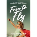 Free to Fly: The Secret to Fostering Independence in the Next Generation