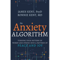 Anxiety Algorithm: Turning Your Pattern of Worry and Stress Into a Pattern of Peace and Joy
