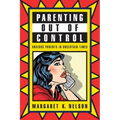 Parenting Out of Control: Anxious Parents in Uncertain Times
