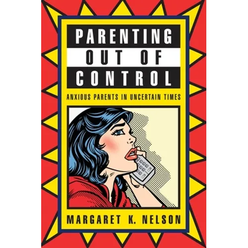 Parenting Out of Control: Anxious Parents in Uncertain Times