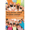 Social Emotional Learning and Servant Leadership: True Stories from the Classroom