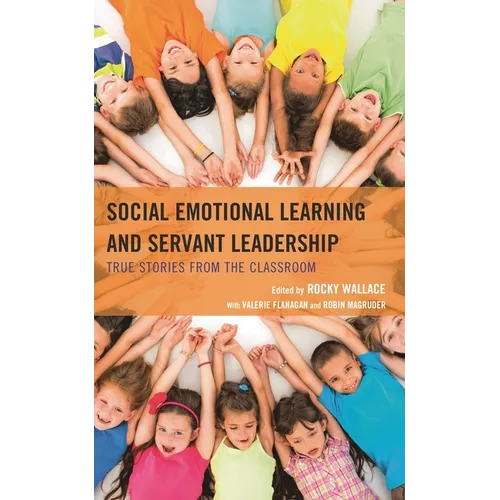 Social Emotional Learning and Servant Leadership: True Stories from the Classroom