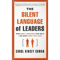 The Silent Language of Leaders: How Body Language Can Help--Or Hurt--How You Lead