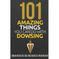 101 Amazing Things You Can Do With Dowsing