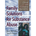 Family Solutions for Substance Abuse: Clinical and Counseling Approaches