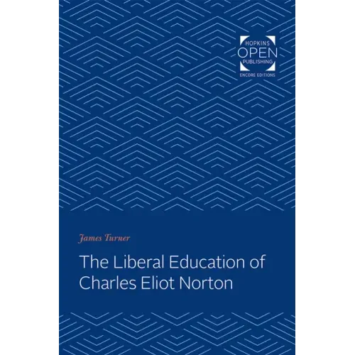The Liberal Education of Charles Eliot Norton