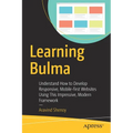 Learning Bulma: Understand How to Develop Responsive, Mobile-First Websites Using This Impressive, Modern Framework