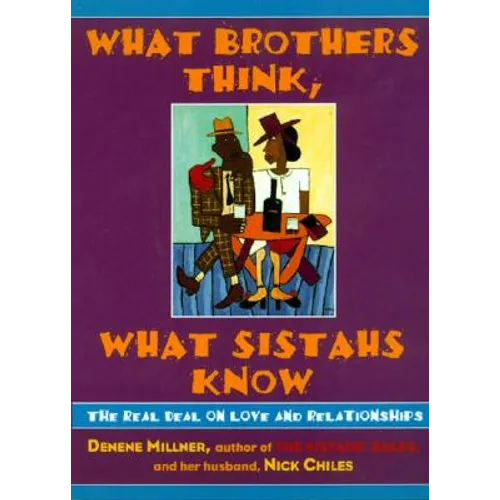 What Brothers Think, What Sistahs Know: The Real Deal on Love and Relationships