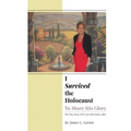 I Survived the Holocaust: To Share His Glory