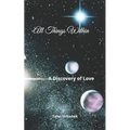 All Things Within: A Discovery of Love