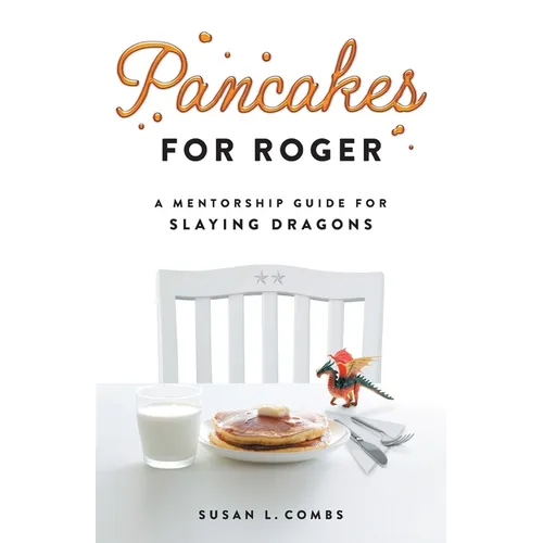 Pancakes for Roger: A Mentorship Guide for Slaying Dragons