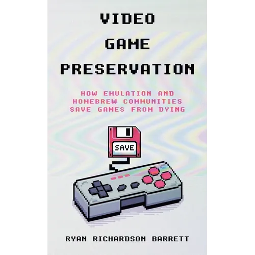 Video Game Preservation: How Emulation and Homebrew Communities Save Games From Dying
