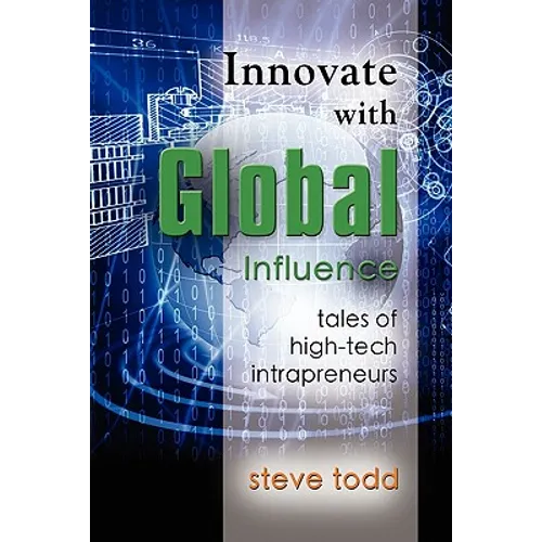 Innovate with Global Influence: Tales of High-Tech Intrapreneurs