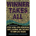 Winner Takes All: Steve Wynn, Kirk Kerkorian, Gary Loveman, and the Race to Own Las Vegas