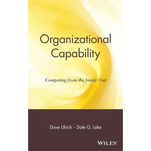 Organizational Capability: Competing from the Inside Out