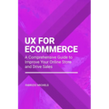 UX for Ecommerce: A Comprehensive Guide to Improve Your Online Store and Drive Sales