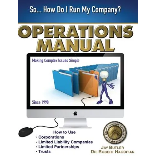 Operations Manual: How to Use Corporations, Limited Liability Companies, Limited Partnerships, Trusts