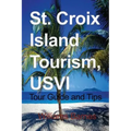 St. Croix Island Tourism, USVI: Tour Guide and Tips