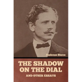 The Shadow on the Dial, and Other Essays